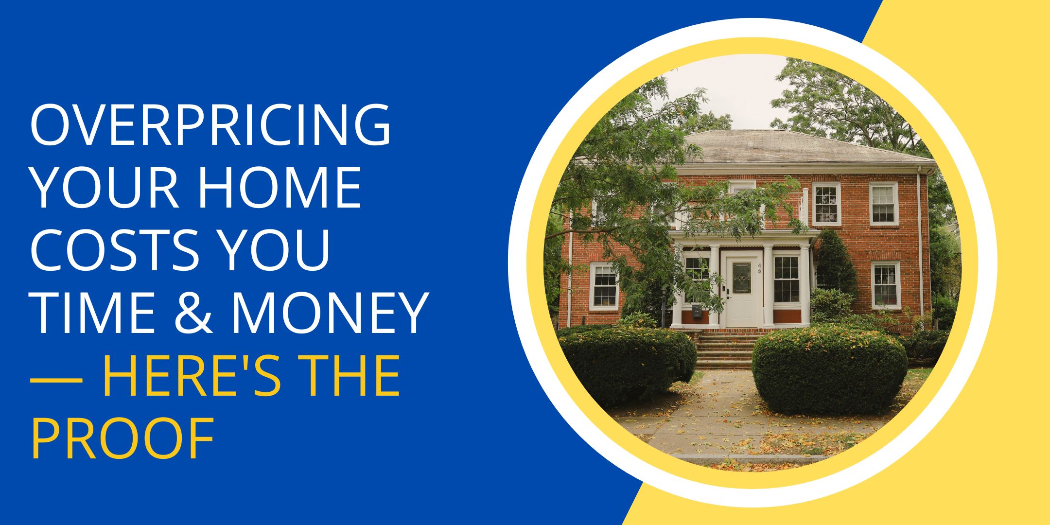 Overpricing Your Home Costs You Time & Money — Here's the Proof header image.