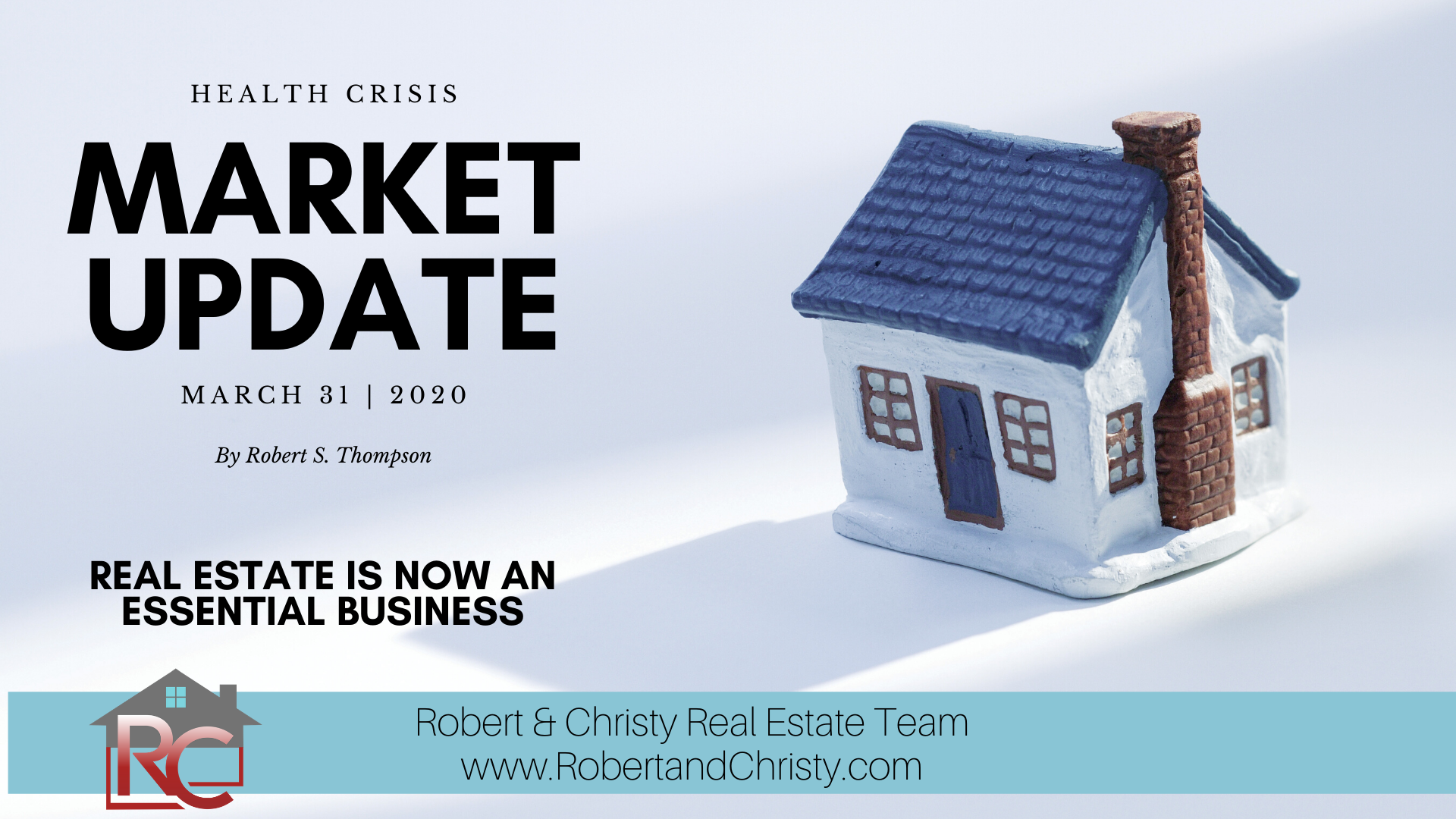 COVID-19 BUSINESS MARKET UPDATE PRESENTED BY ROBERT THOMPSON. REAL ESTATE IS NOW CONSIDERED AN ESSENTIAL SERVICE – MARCH 31, 2020 header image.