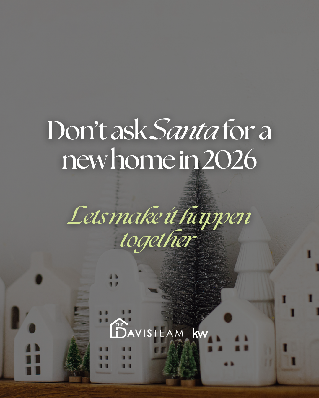 Don't Ask Santa For a New Home in 2026! Let's Make It Happen Together! header image.