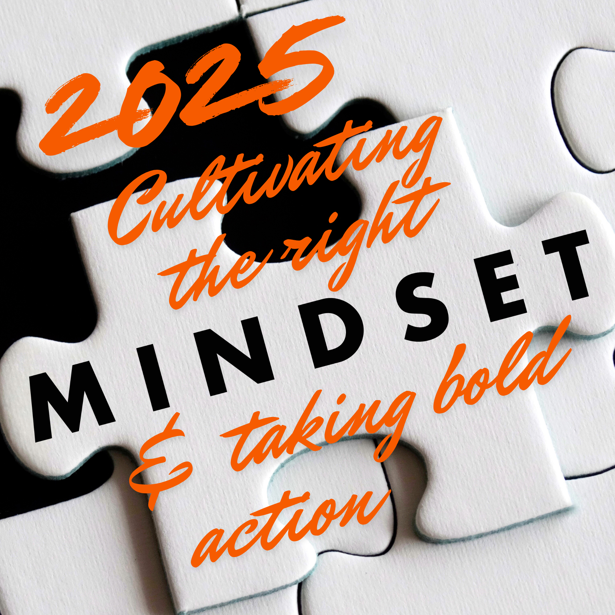 Get Excited About 2025: Cultivating the Right Mindset and Taking Bold Action header image.