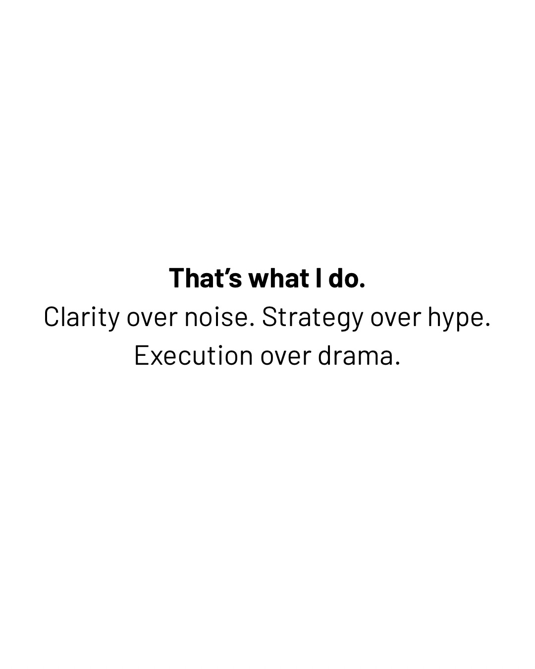 Execution over drama.