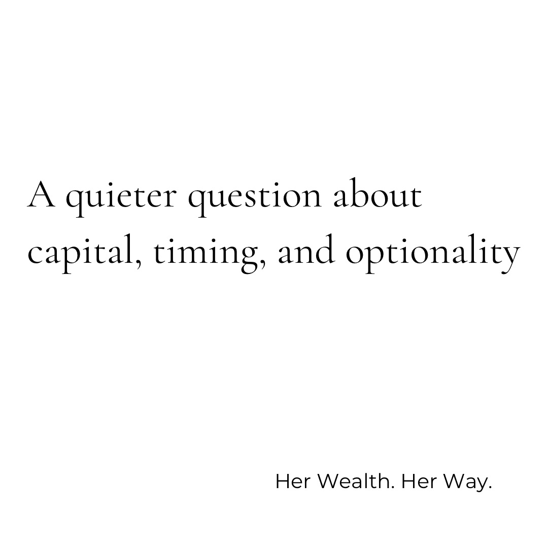 A quieter question about capital, timing, and optionality - Her Wealth. Her Way.