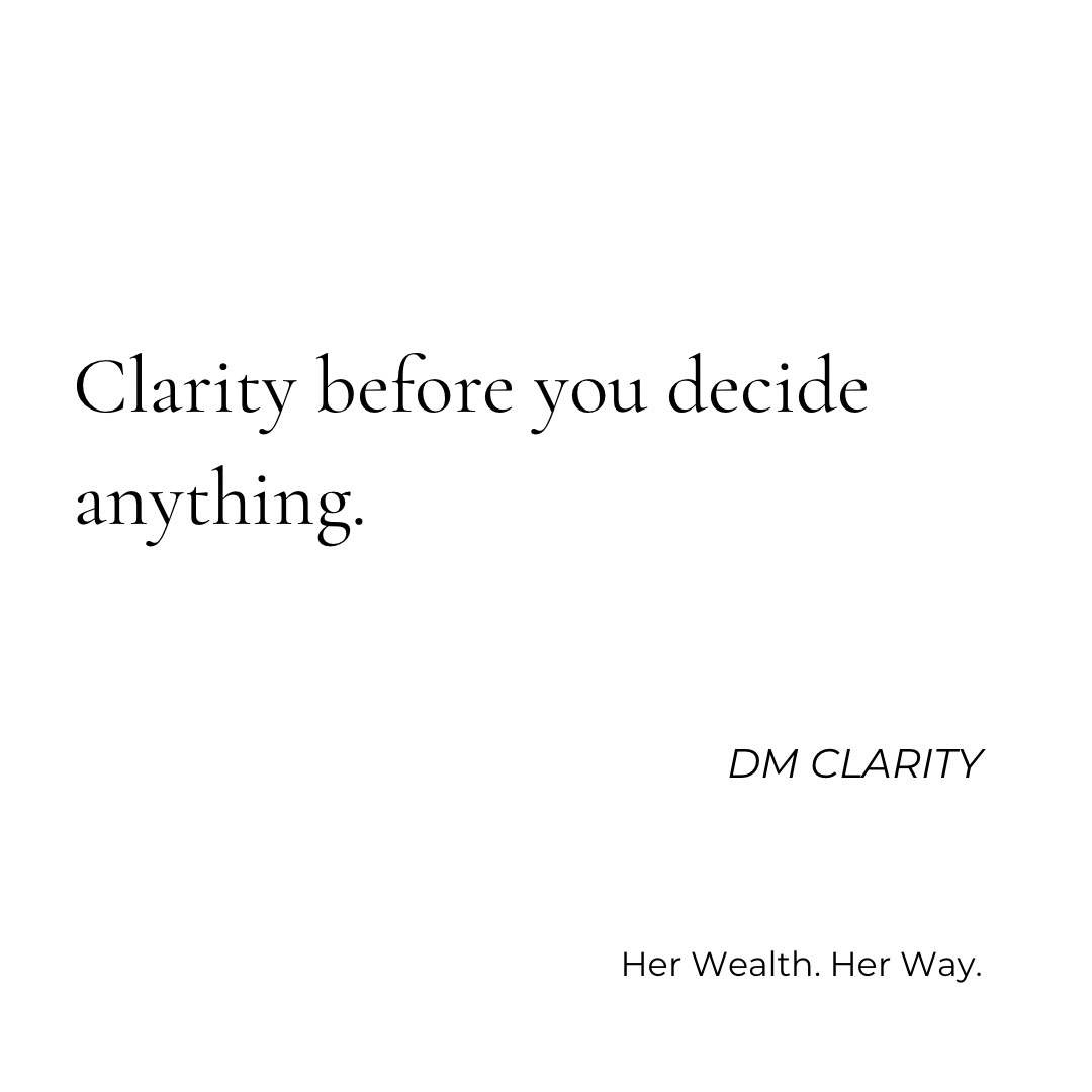 Clarity before you decide anything. DM CLARITY. Her Wealth. Her Way.