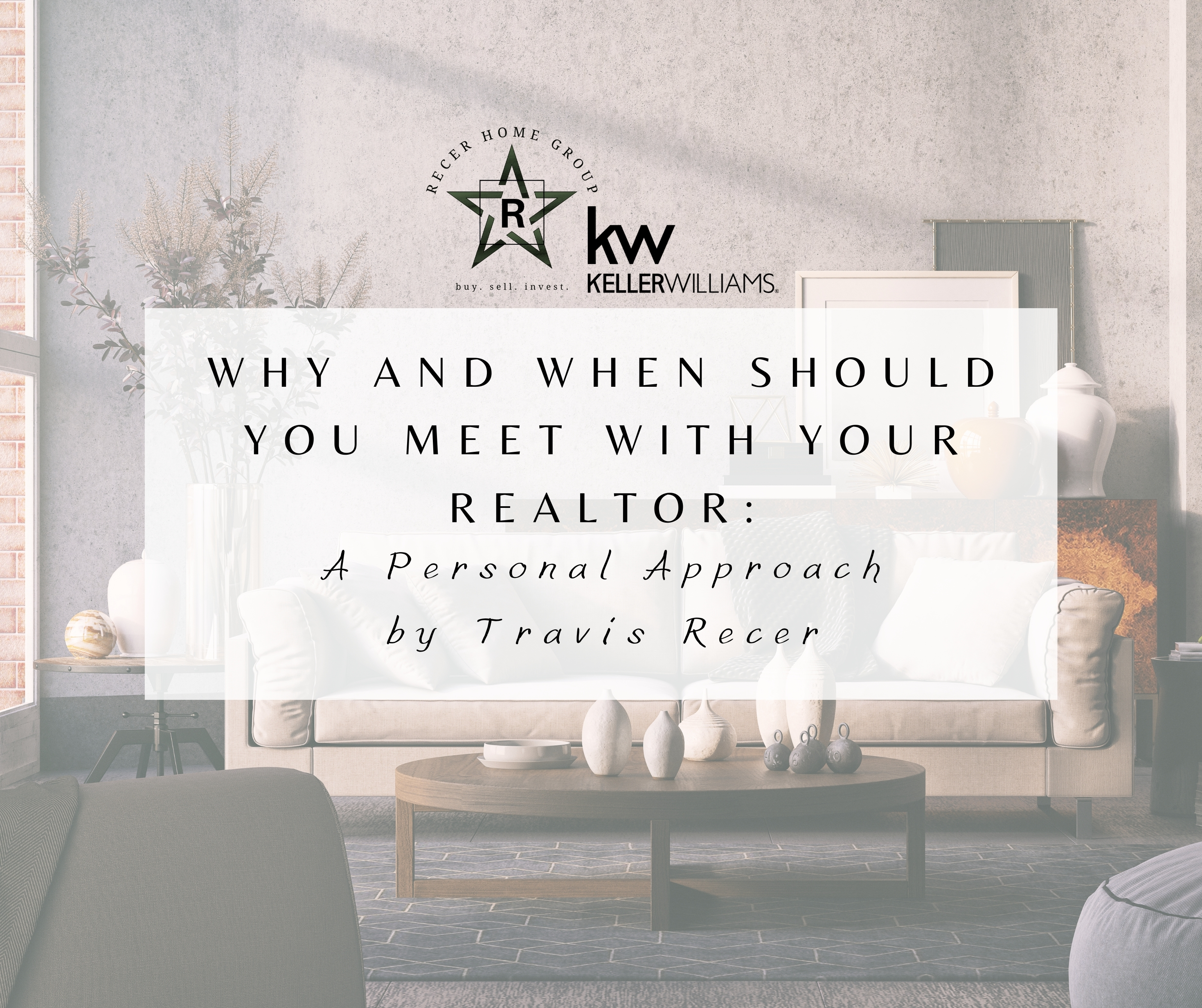 Why and When should You meet with Your Realtor: A Personal Approach by Travis Recer header image.