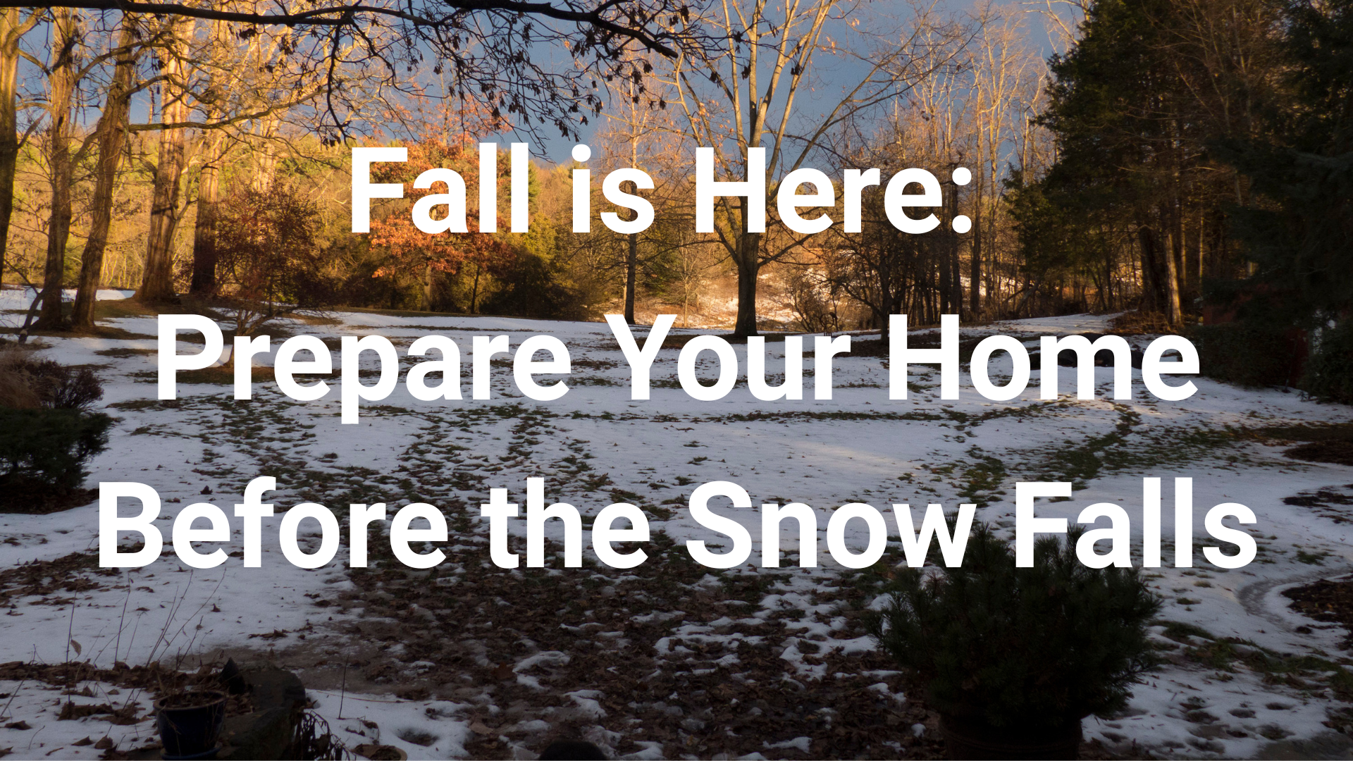 Fall is Here: Prepare Your Home Before the Snow Falls header image.