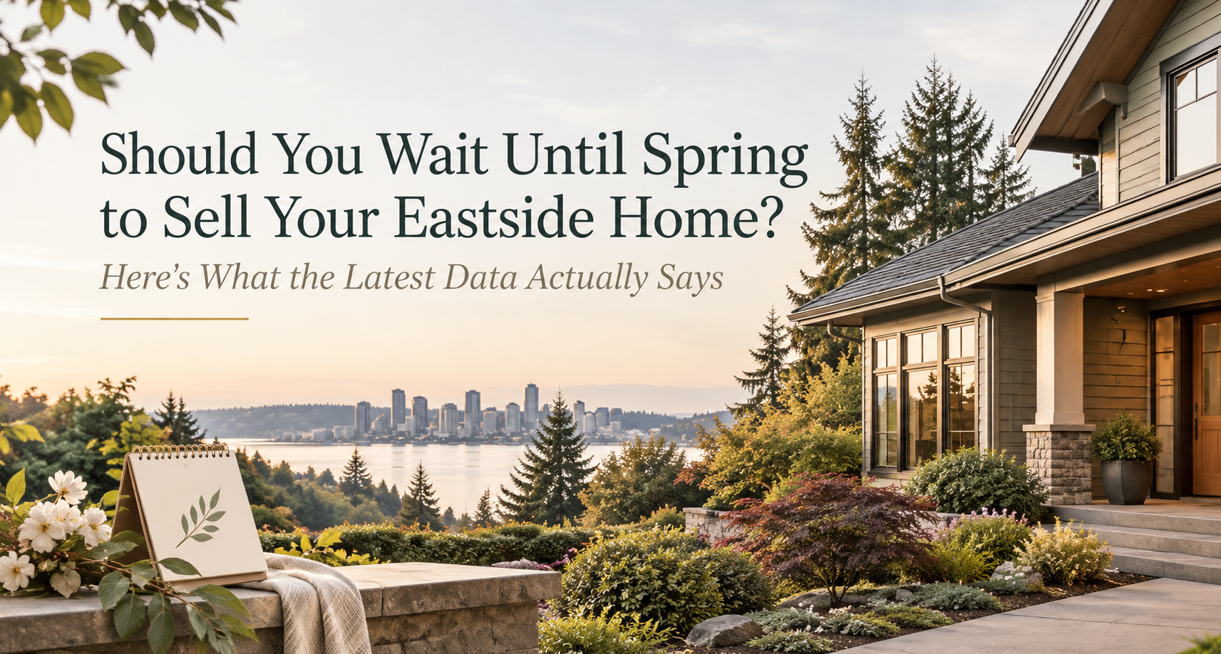 Should You Wait Until Spring to Sell Your Eastside Home? Here's What the Latest Data Actually Says header image.