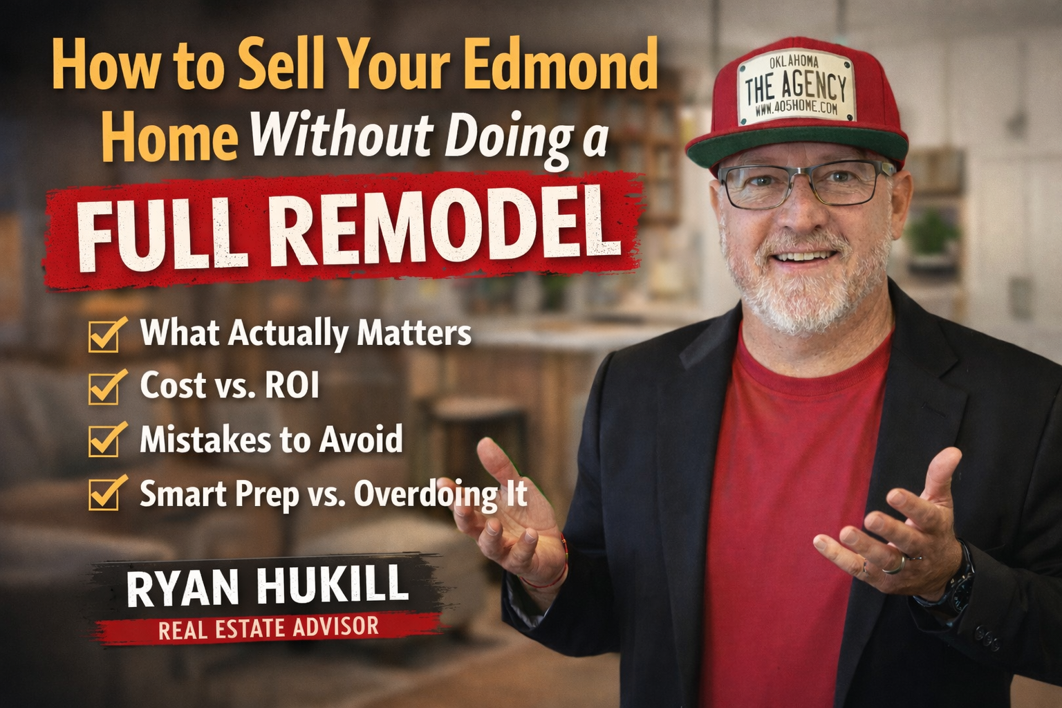 Ryan Hukill explaining how to sell your Edmond home without doing a full remodel
