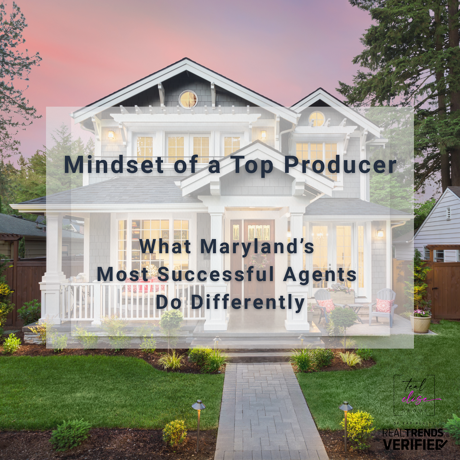 Modern home at dusk with text overlay reading “Mindset of a Top Producer – What Maryland’s Most Successful Agents Do Differently.