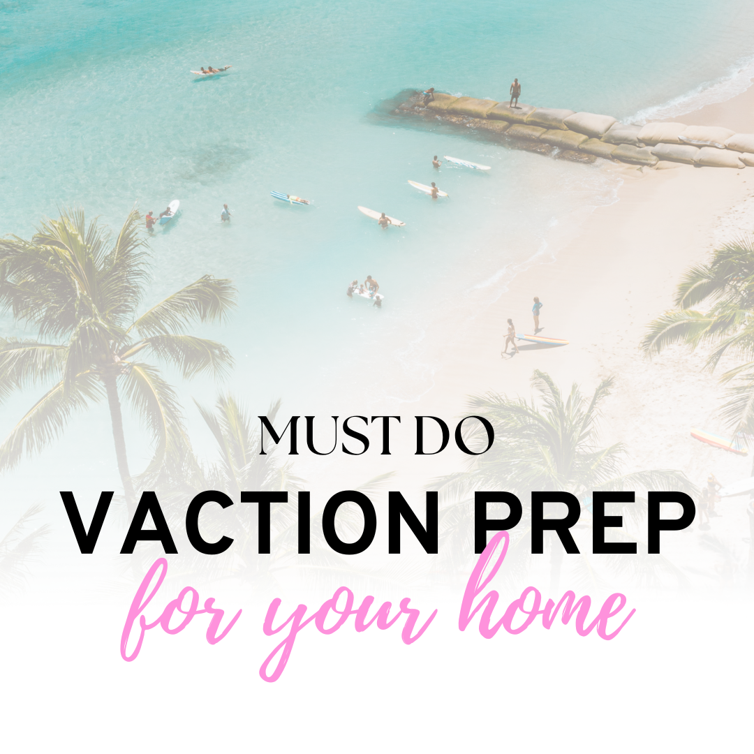 Must do vacation prep from your home