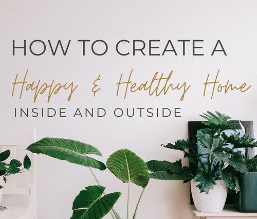 Intro to How to Create a Happy and Healthy Home Inside and Out header image.