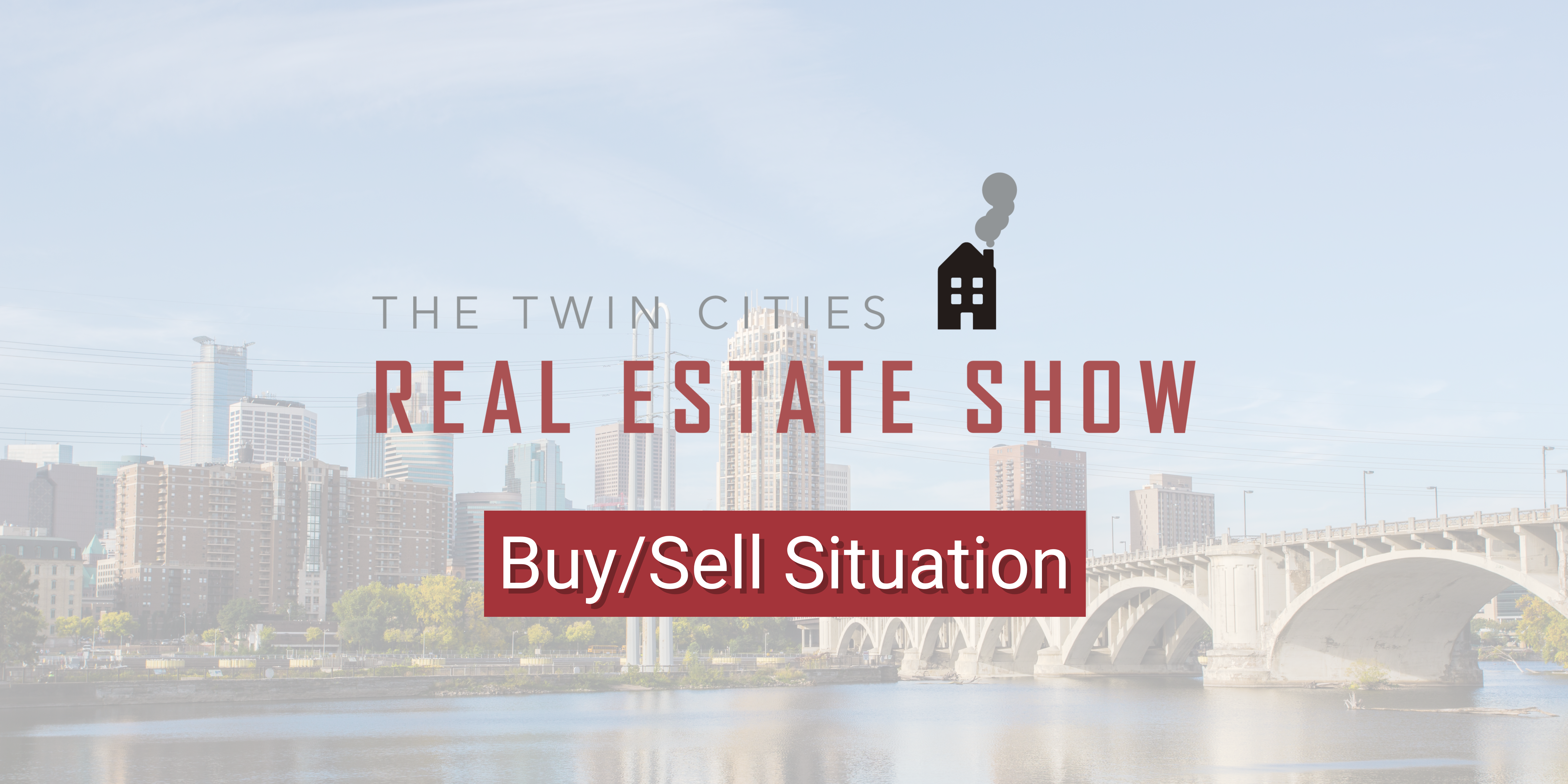 Twin Cities Real Estate Show: Navigating the Buy/Sell Situation header image.