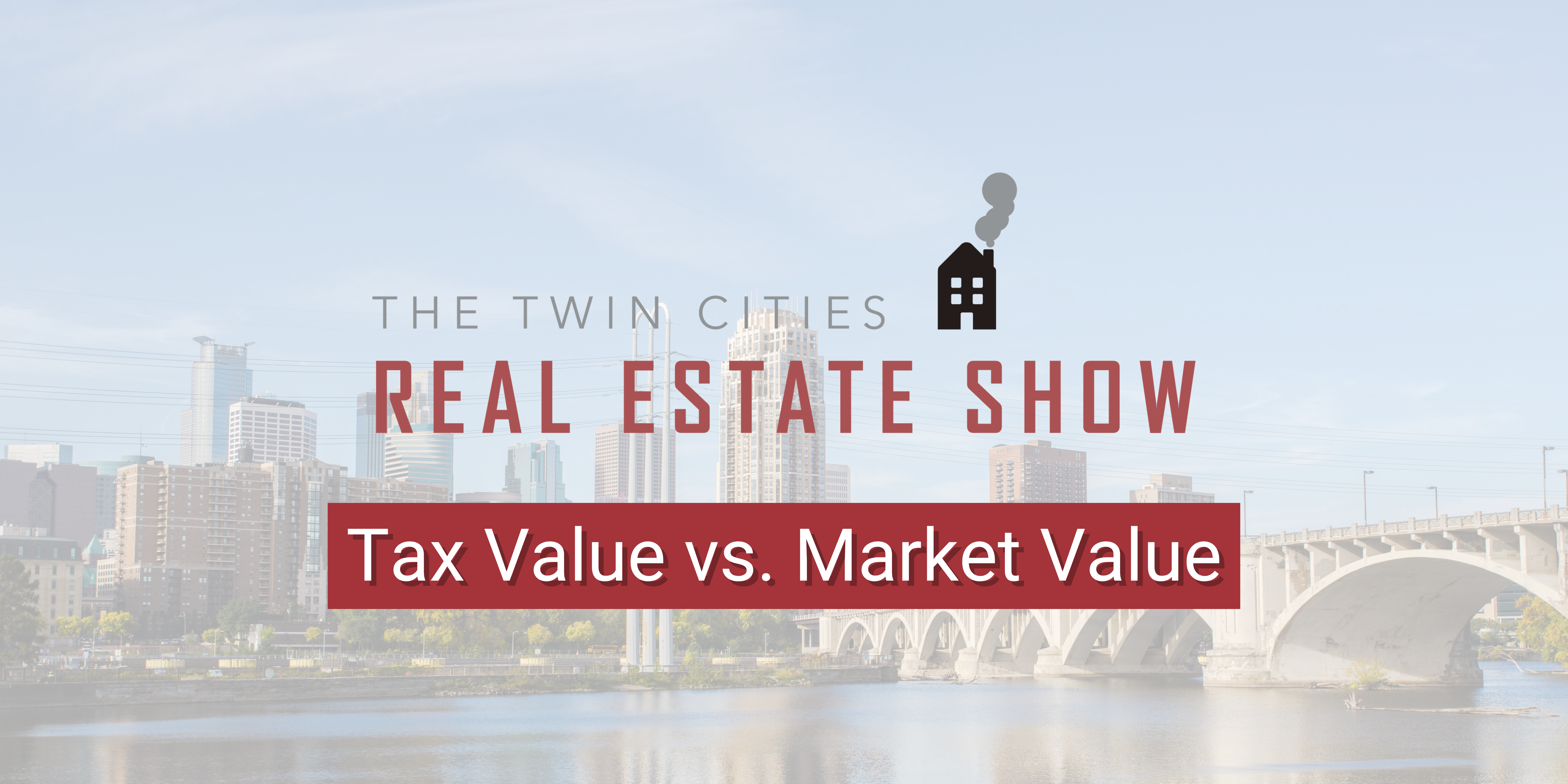 Twin Cities Real Estate Show: Tax Value vs. Market Value header image.