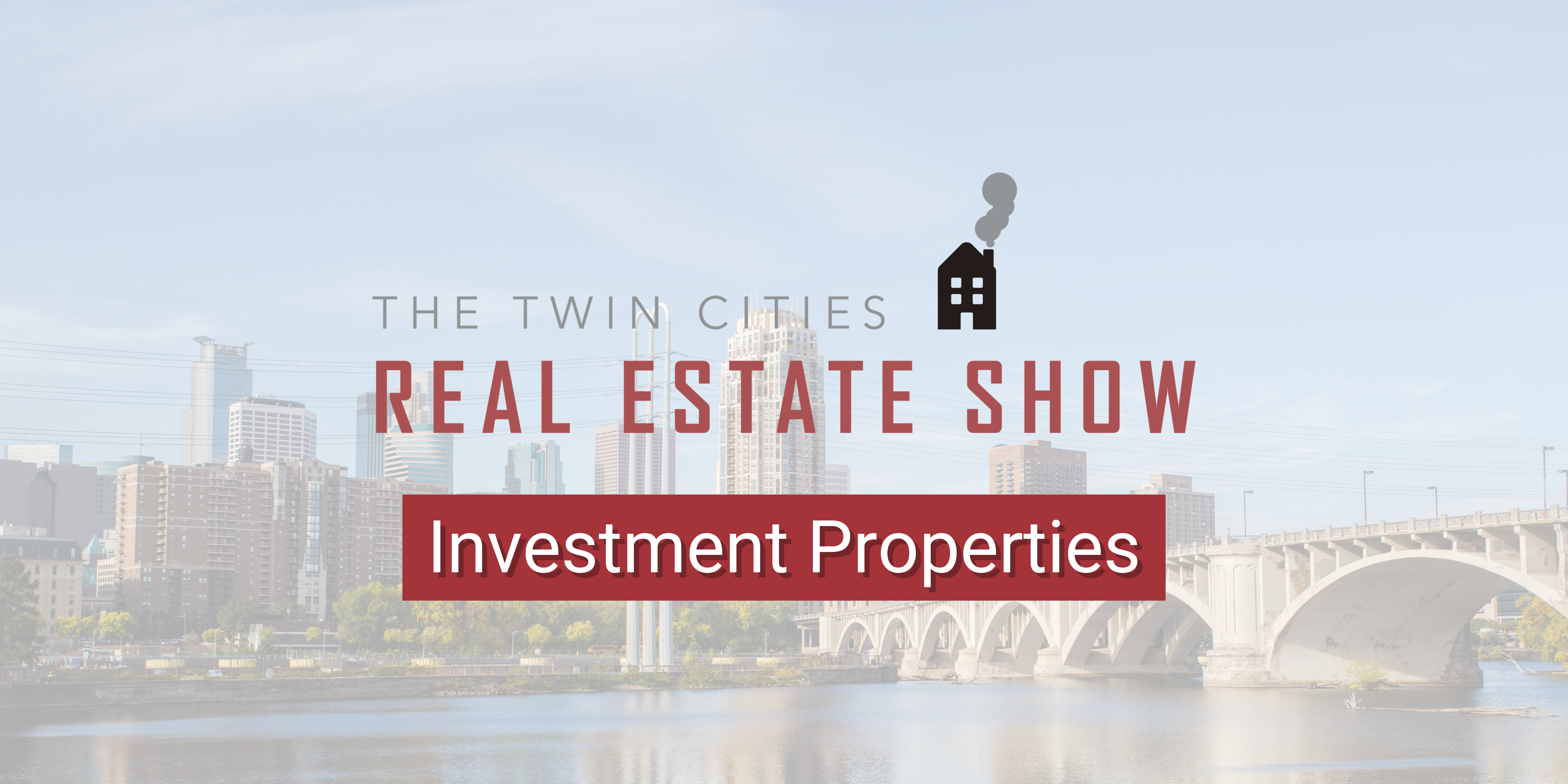 Twin Cities Real Estate Show: Investment Properties header image.