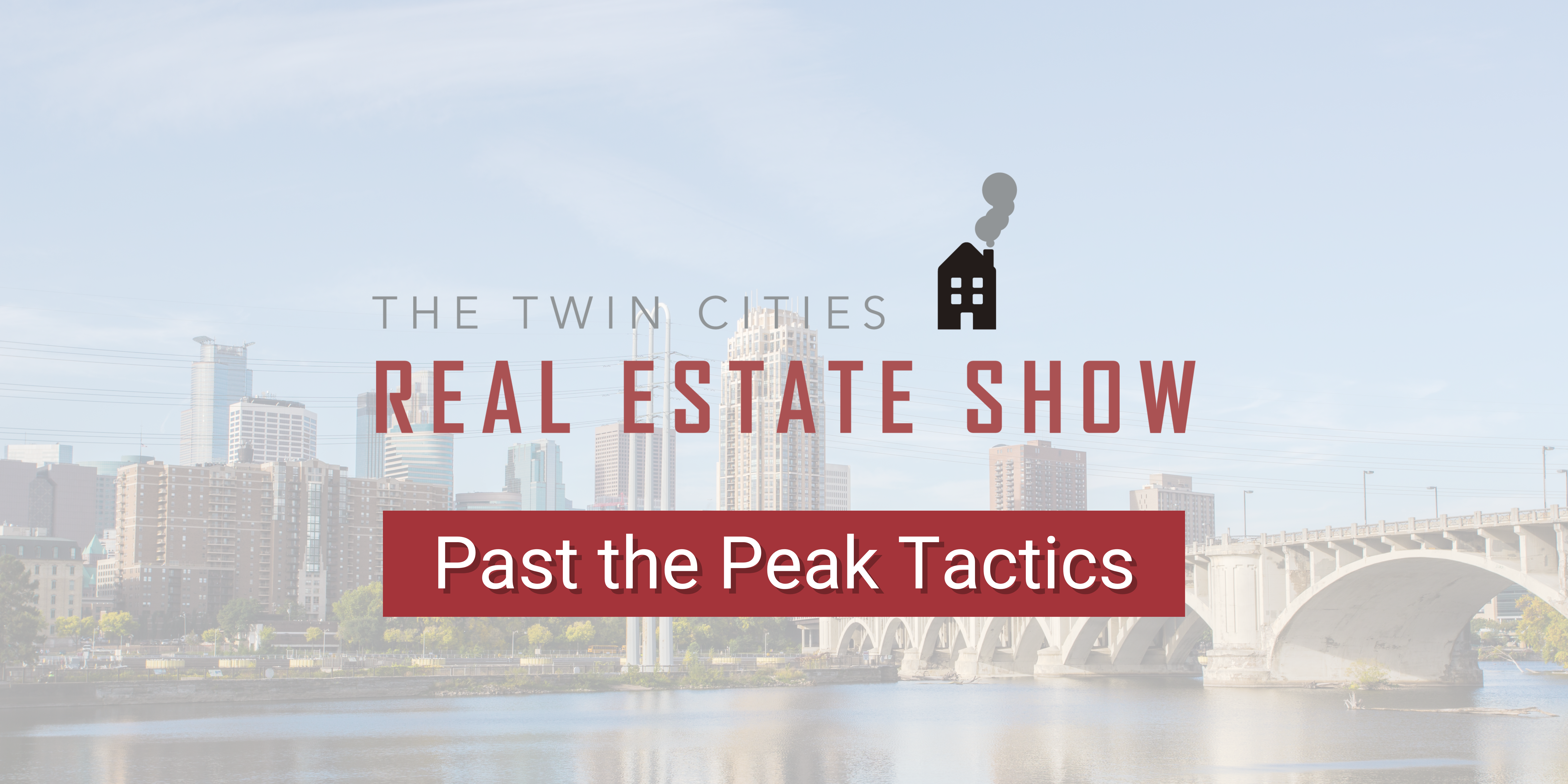 Twin Cities Real Estate Show: Past the Peak Tactics header image.