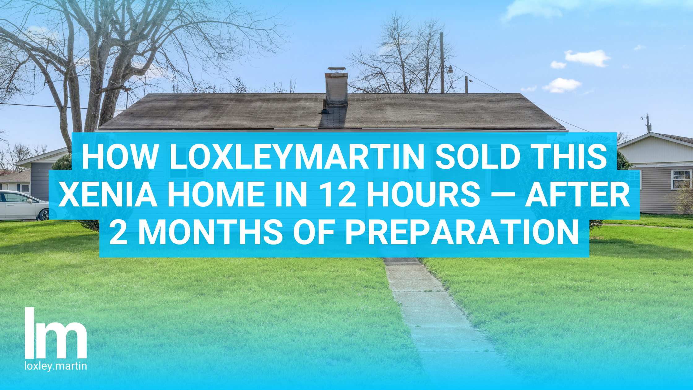 How LoxleyMartin Sold This Xenia Home in 12 Hours — After 2 Months of Preparation header image.