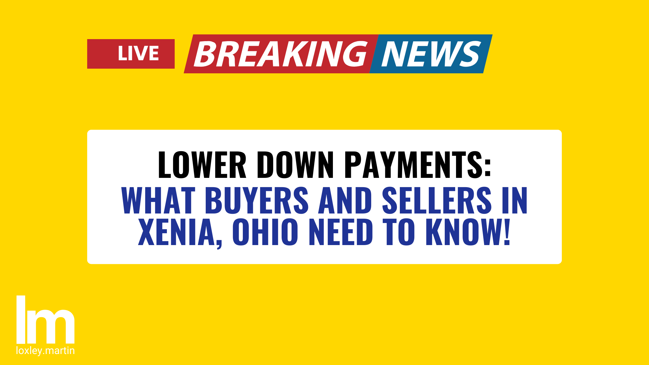 Lower Down Payments: What Buyers and Sellers in Xenia, Ohio Need to Know! header image.