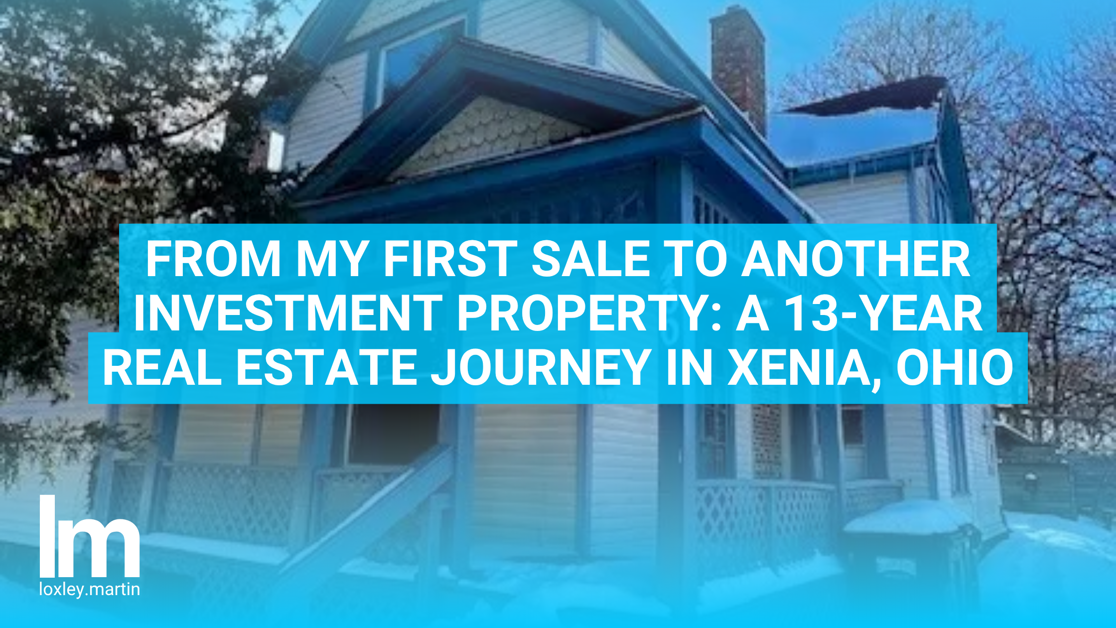 From My First Sale to Another Investment Property: A 13-Year Real Estate Journey in Xenia, Ohio header image.