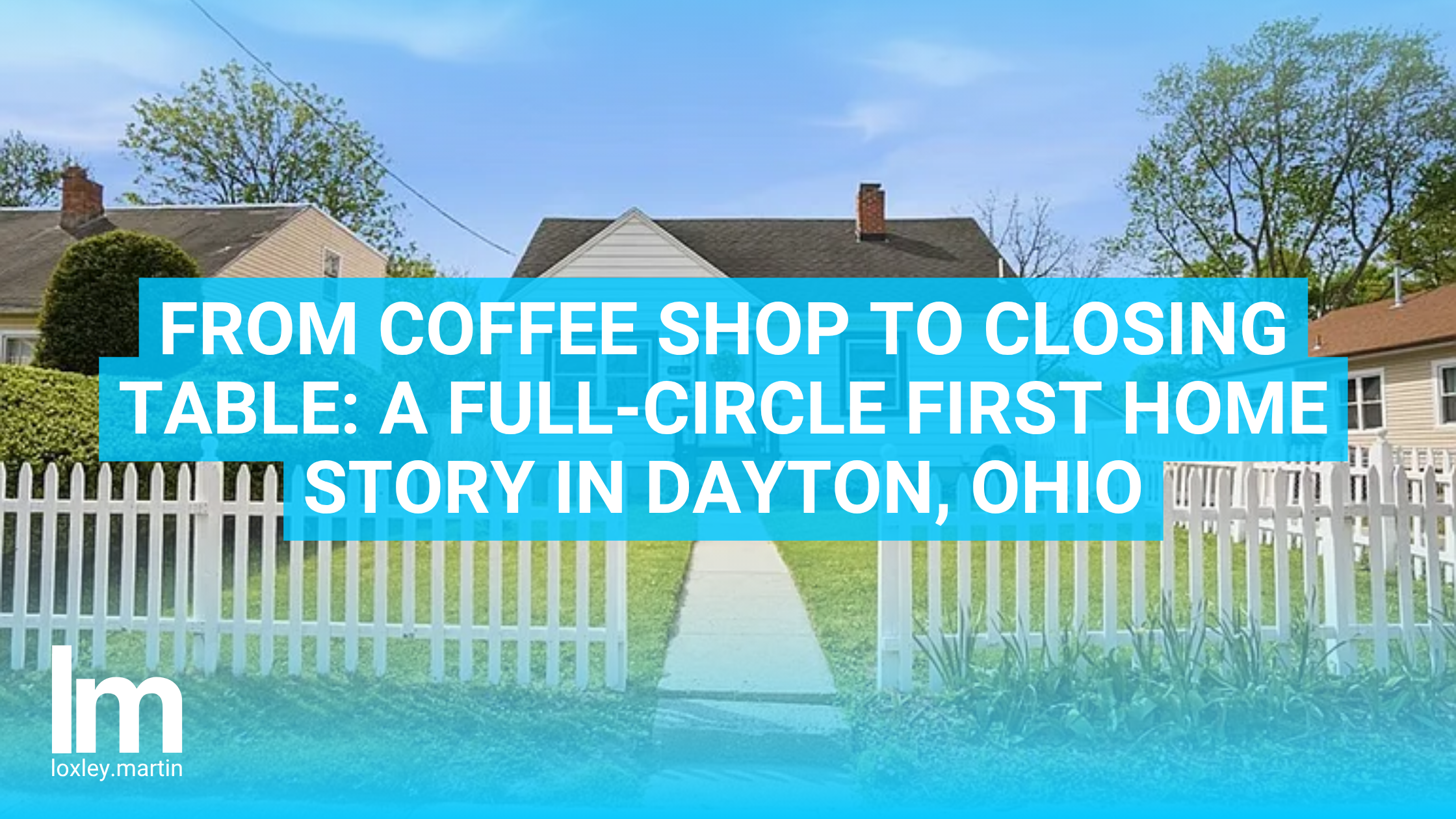 From Coffee Shop to Closing Table: A Full-Circle First Home Story in Dayton, Ohio header image.