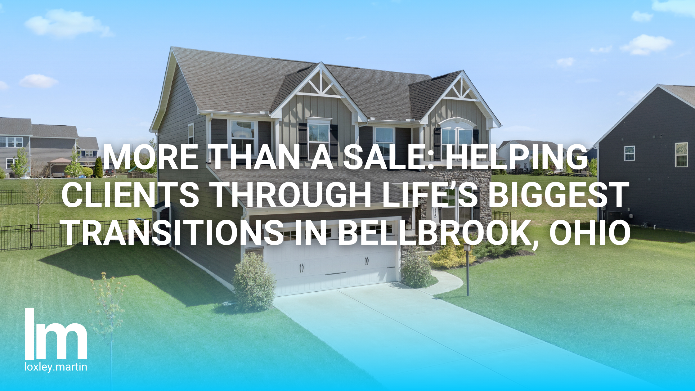 More Than a Sale: Helping Clients Through Life’s Biggest Transitions in Bellbrook, Ohio header image.