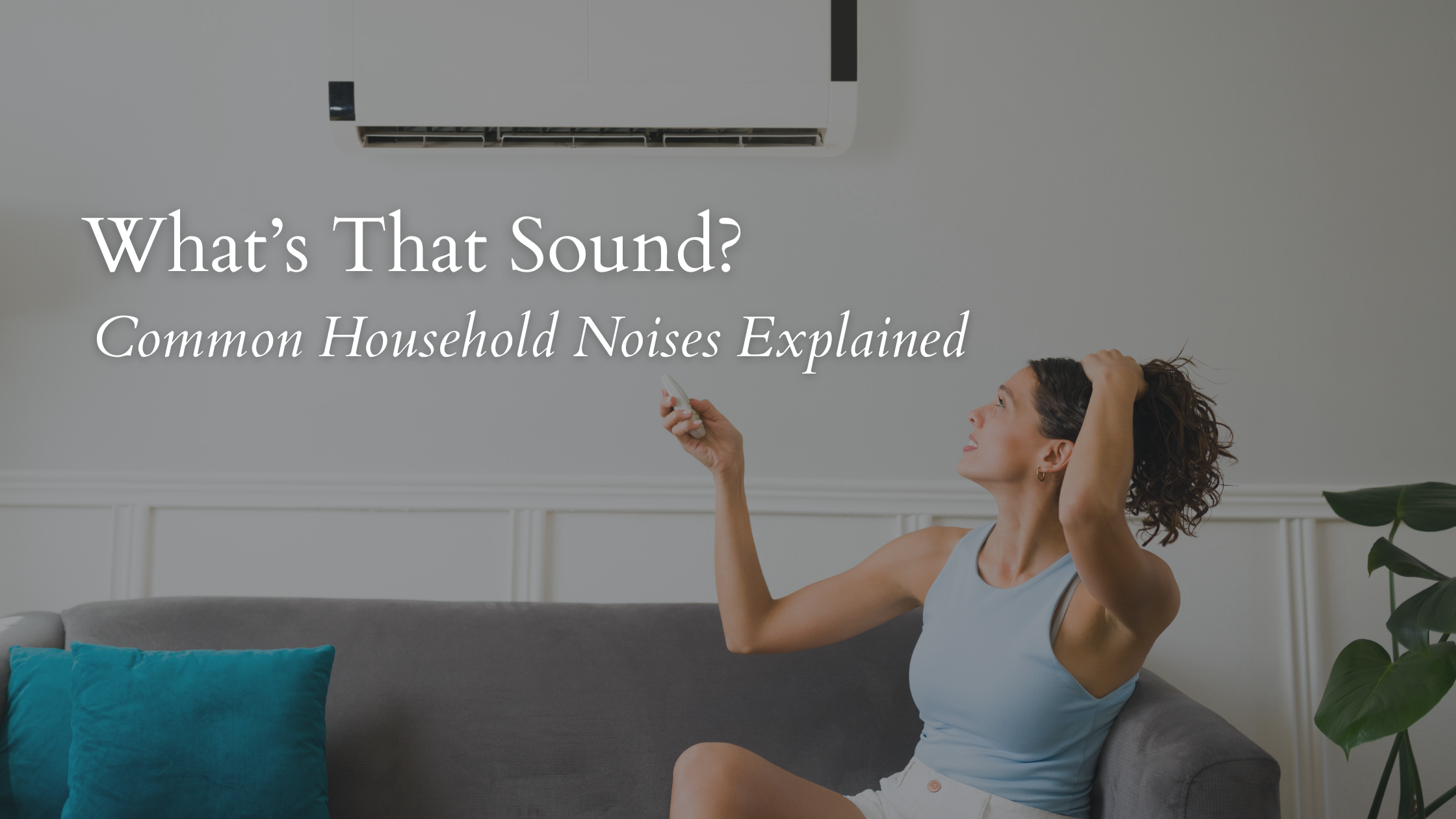 What’s That Sound? Common Household Noises Explained
