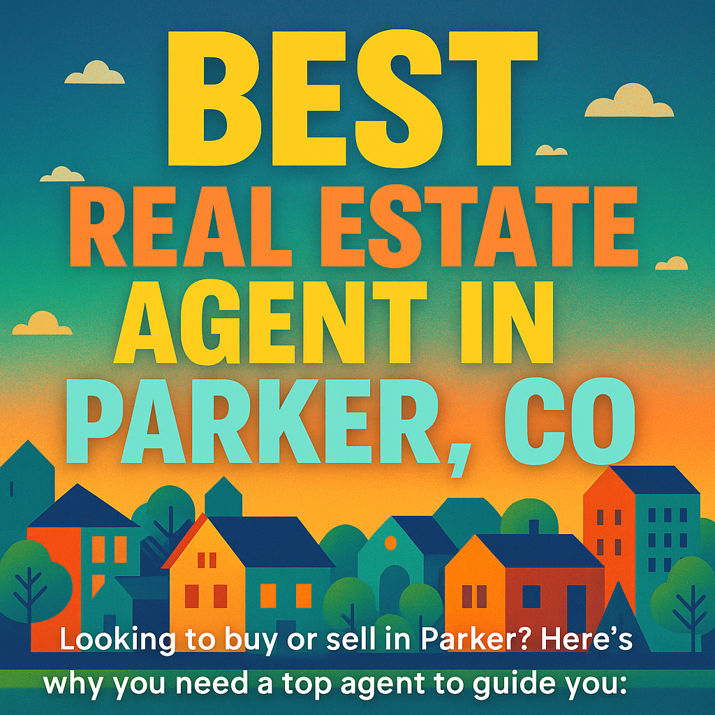 🏡 Best Real Estate Agent in Parker, CO: What to Look for & Why It Matters header image.