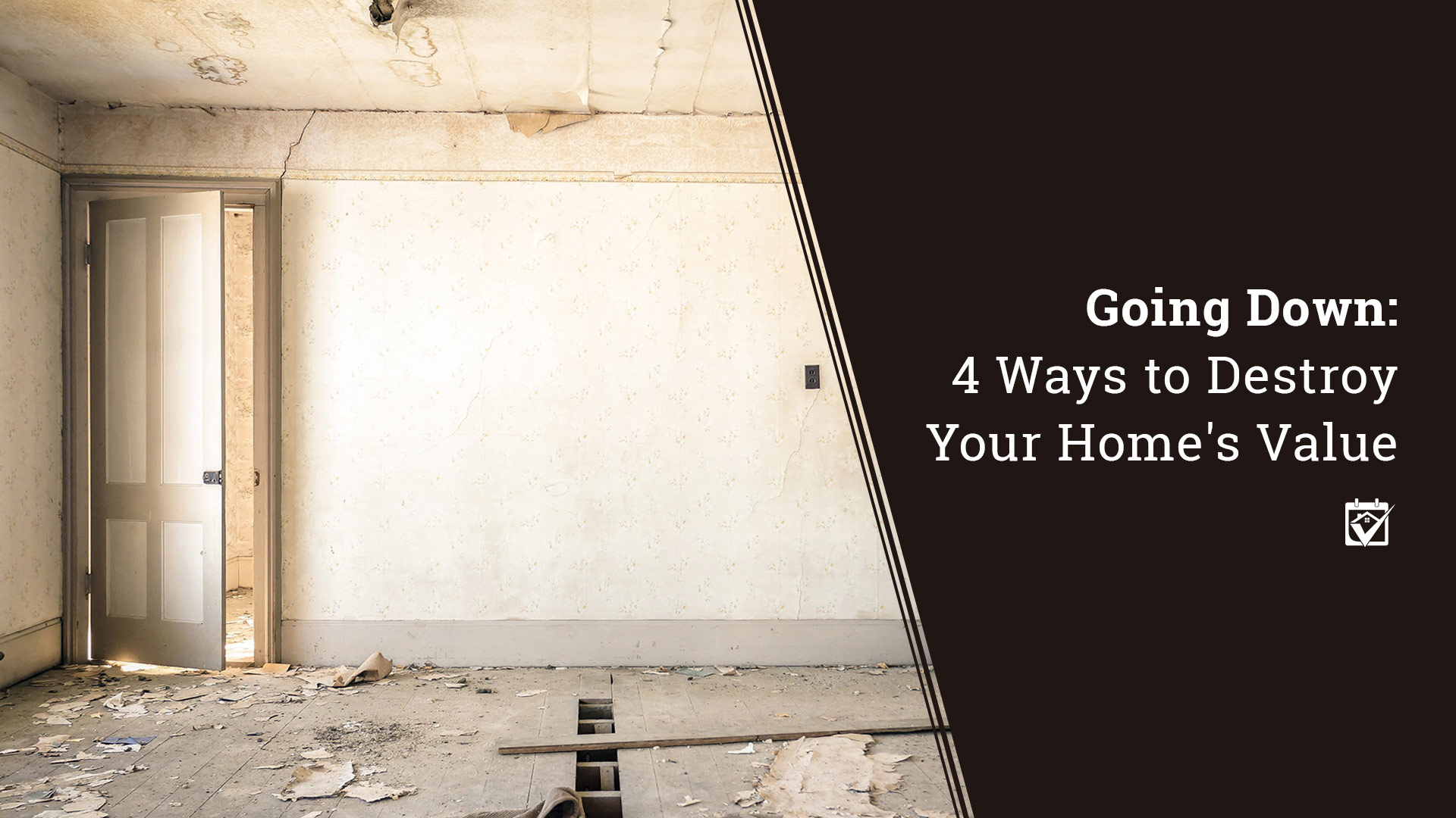 Going Down: 4 Ways to Destroy Your Home’s Value header image.