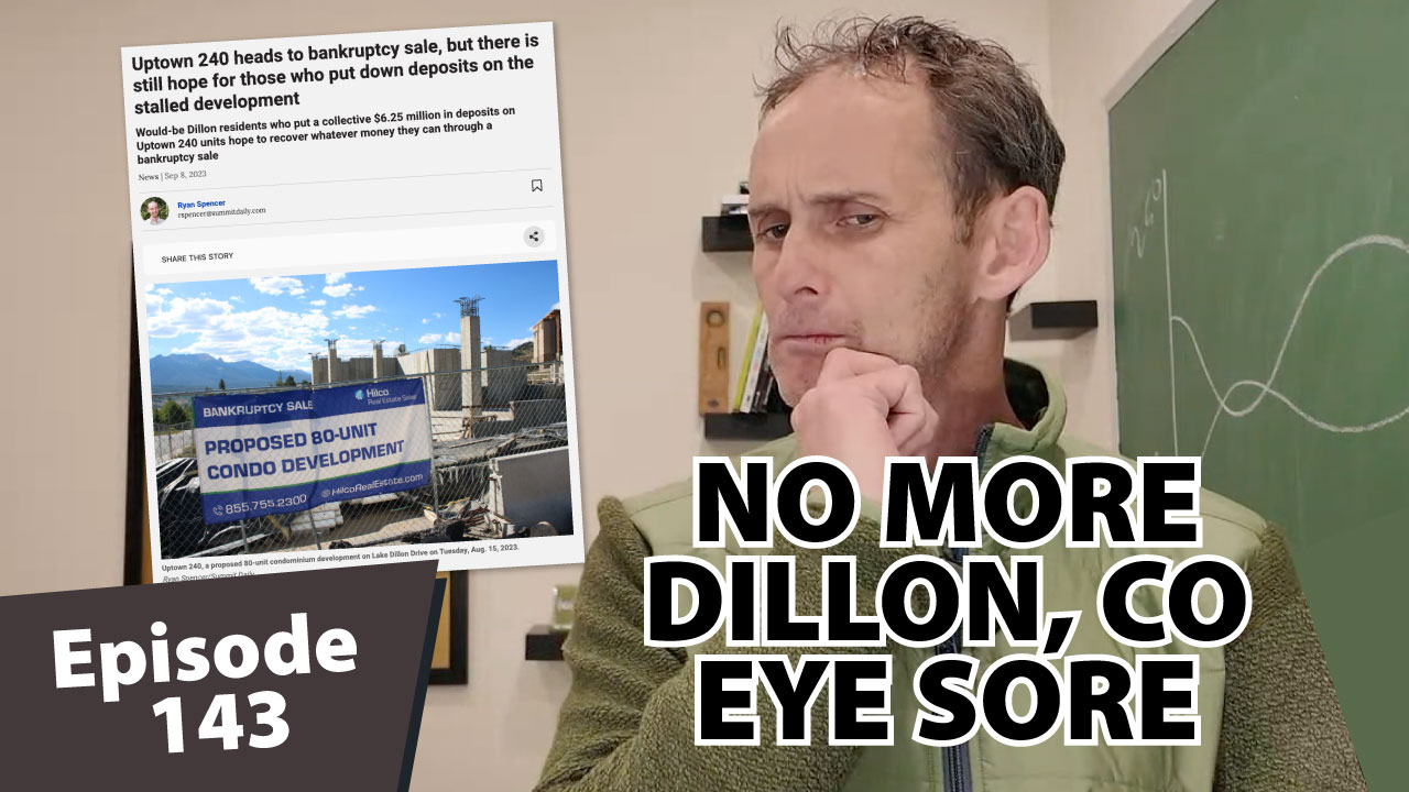Matt Dayton reacting to news about the removal of a long-standing Dillon, Colorado construction eyesore, with Uptown 240 bankruptcy sale headline and ‘No More Dillon, CO Eyesore’ text for Ski Summit Show Episode 143.