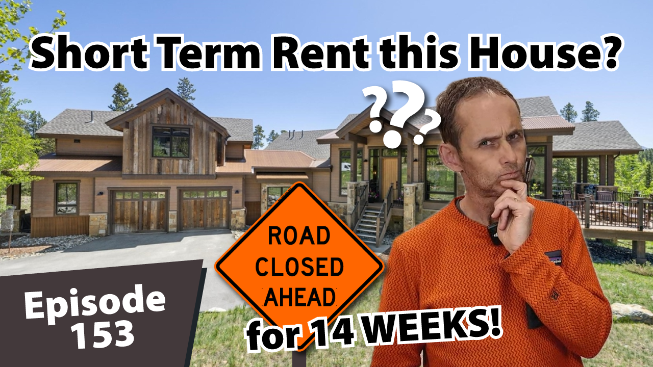 Matt Dayton stands in front of a large luxury mountain home with a thoughtful expression, while bold text reads “Short Term Rent this House?” and “Episode 153,” alongside a road sign that says “Road Closed Ahead for 14 Weeks!”