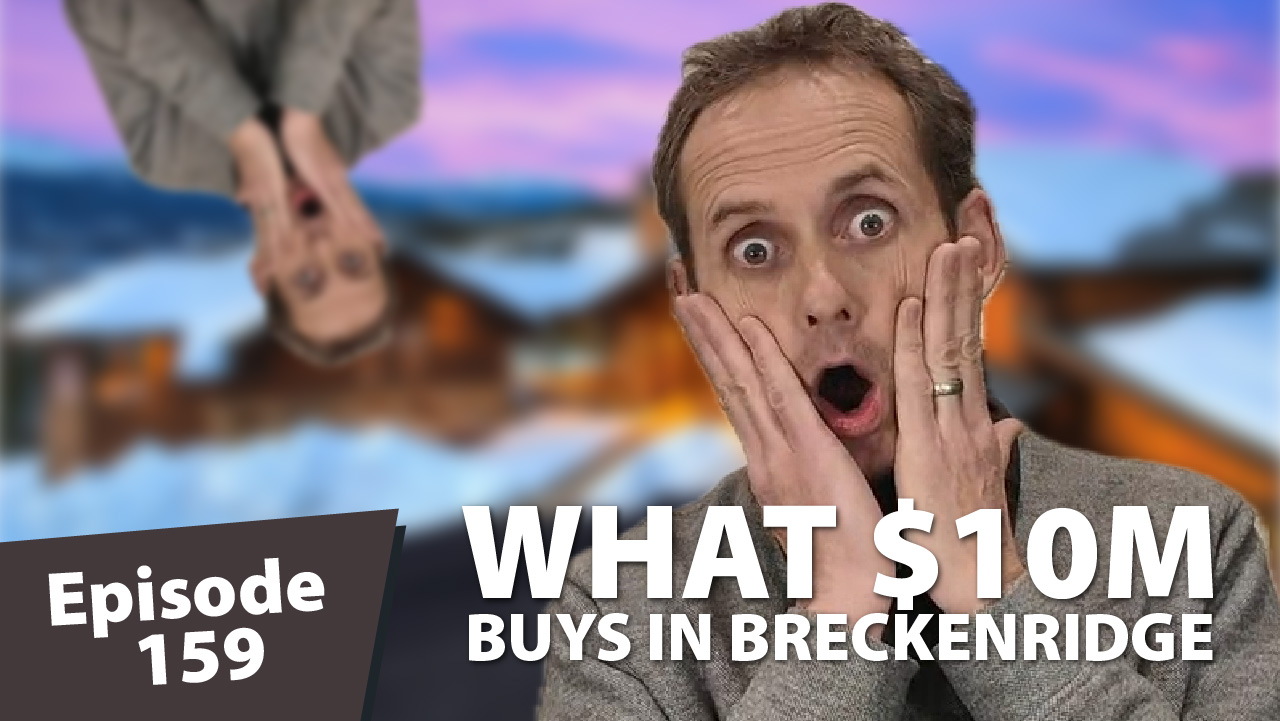 Thumbnail for Ski Summit Show Episode 159 featuring Matt Dayton with a shocked expression in front of a blurred luxury mountain home in Breckenridge. Large text reads “WHAT $10M BUYS IN BRECKENRIDGE” with an Episode 159 badge in the lower-left corner.