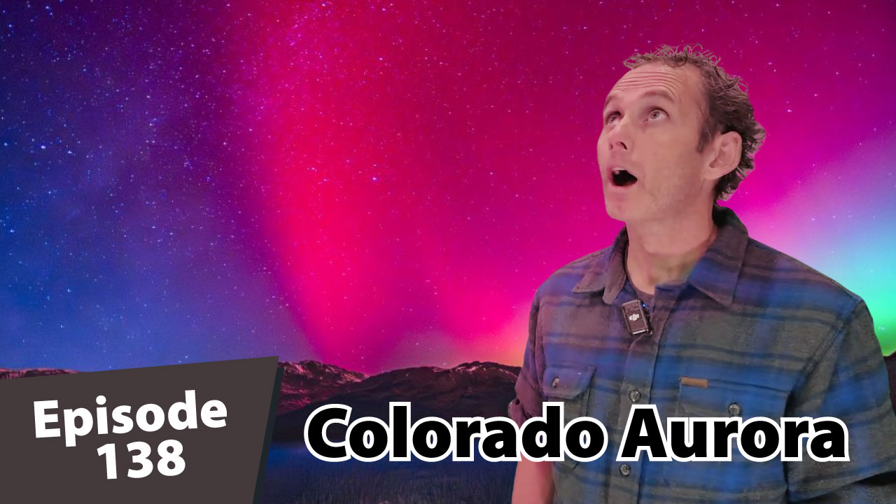 Matt Dayton, wearing a blue flannel shirt, looks up in awe at a vivid pink, red, and green aurora over snow-covered Colorado mountains at night. Text on the image reads “Episode 138” and “Colorado Aurora.”