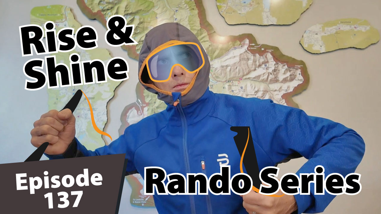 Matt Dayton wearing a blue ski jacket and hood with orange goggles, holding ski poles in front of a Summit County map. Text on image reads ‘Rise & Shine Rando Series – Episode 137.’