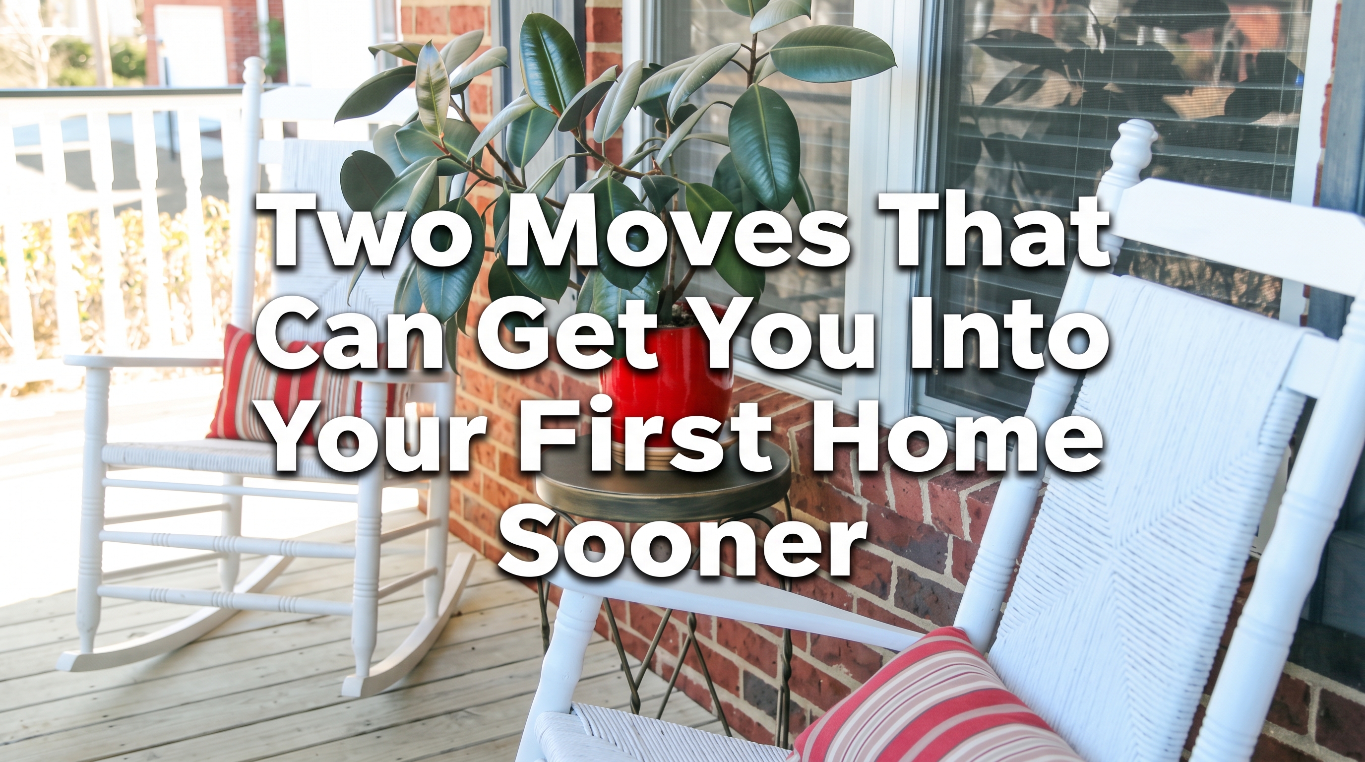 Two Moves That Can Get You Into Your First Home Sooner header image.