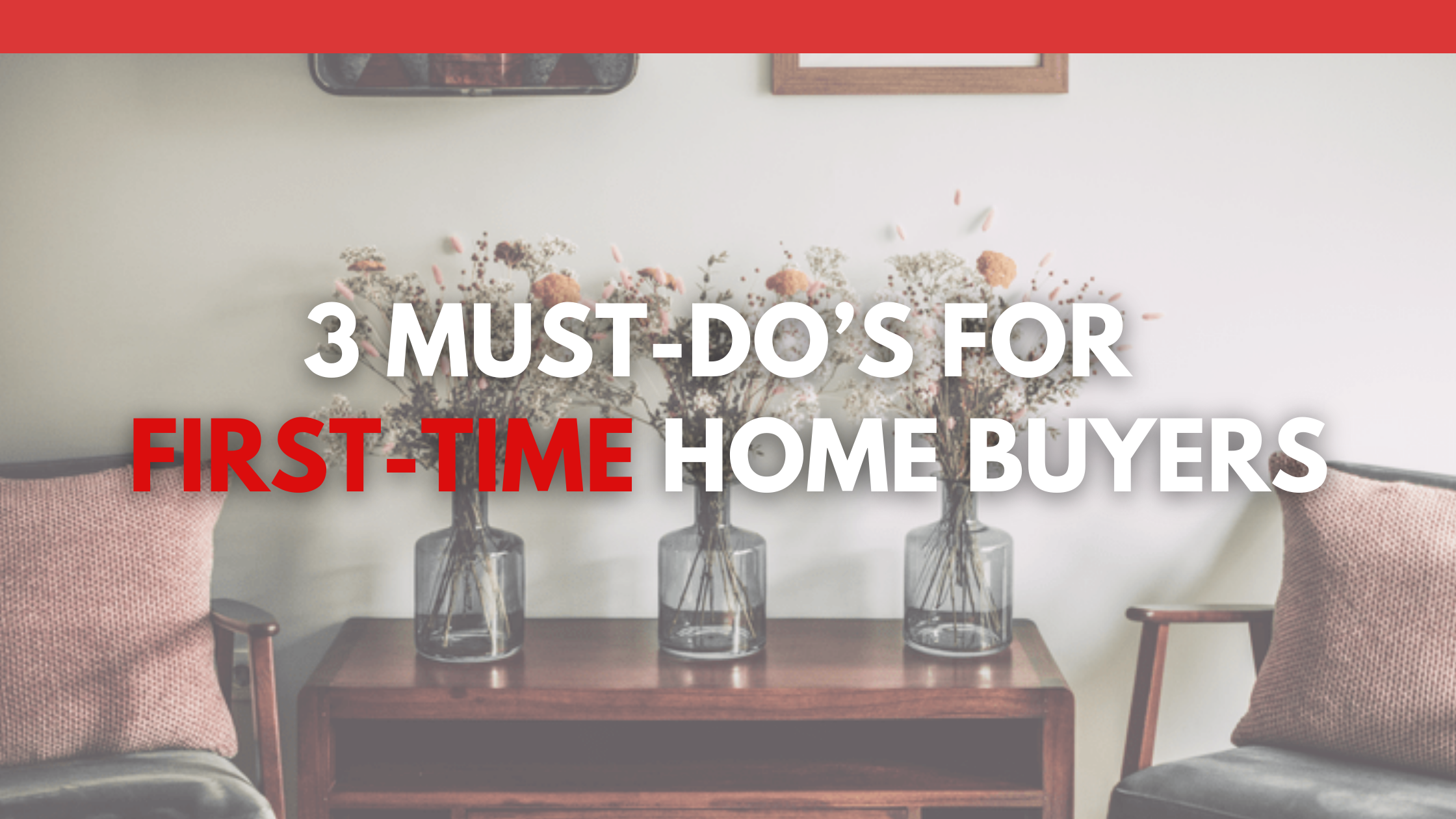 3 Must-Do’s for First-Time Home Buyers header image.