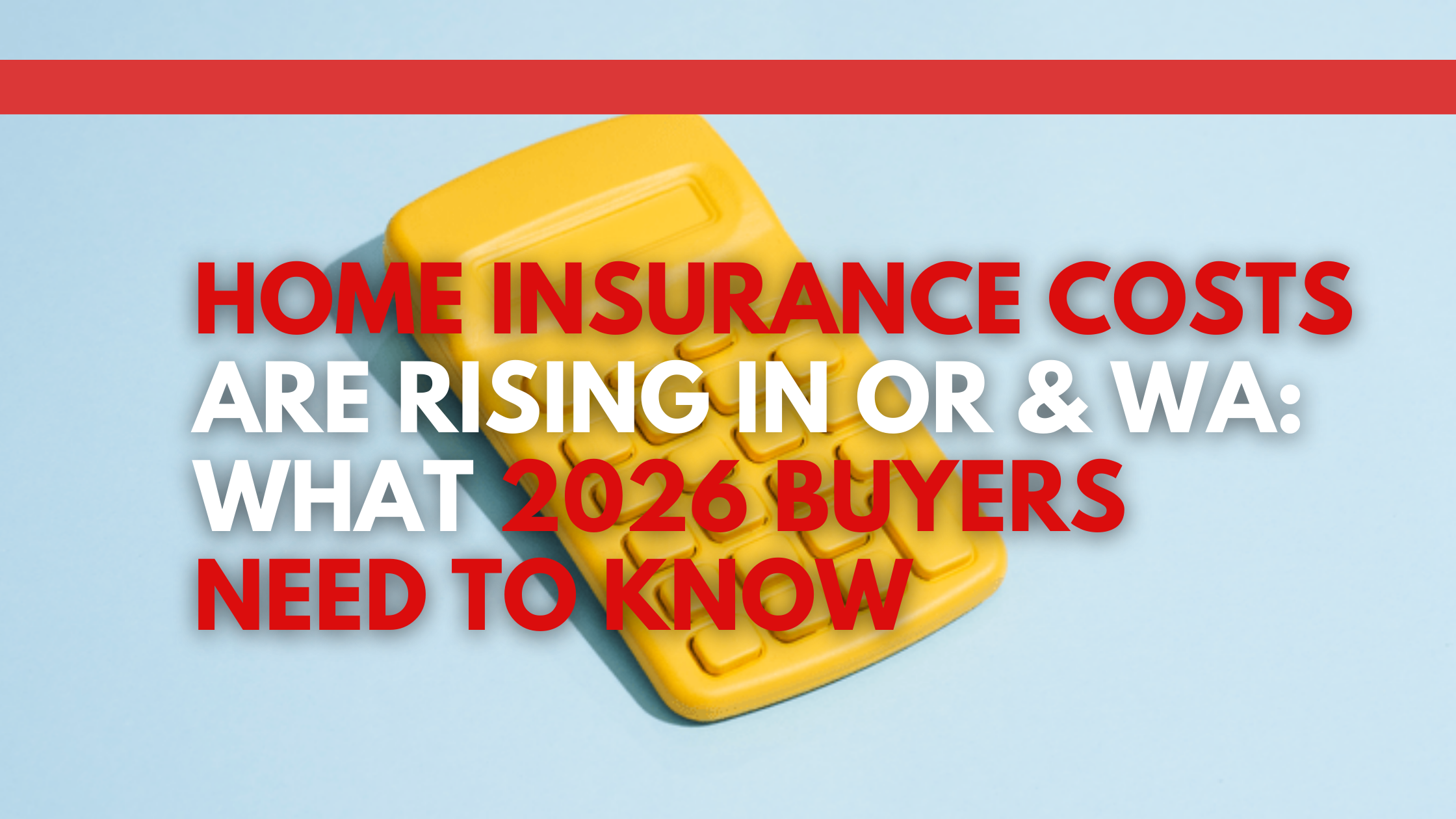 Home Insurance Costs Are Rising in OR & WA: What 2026 Buyers Need to Know header image.