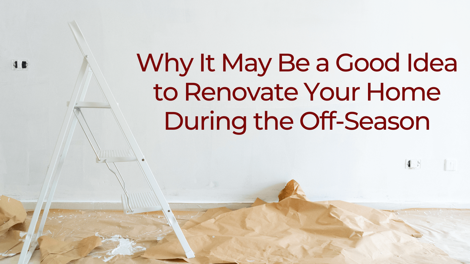 Why It May Be a Good Idea to Renovate Your Home During the Off-Season header image.