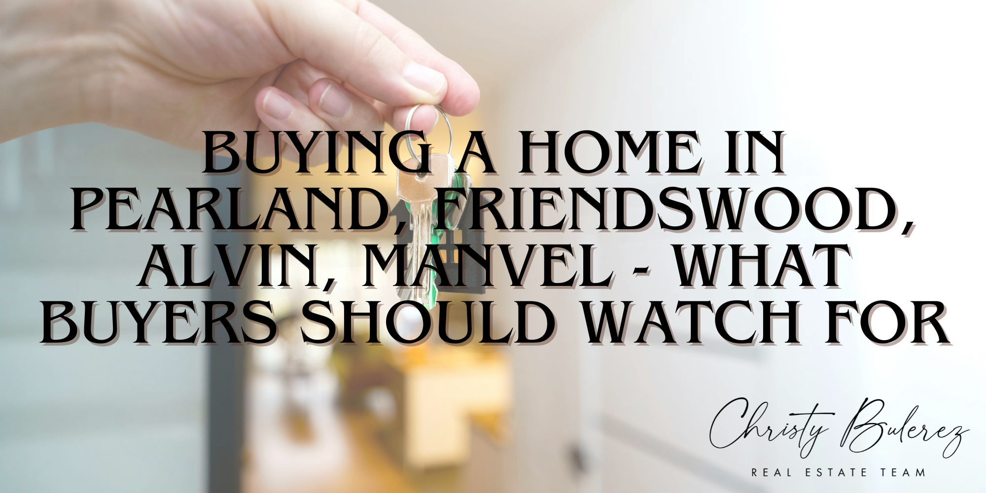 Buying a Home in Pearland/Friendswood/Alvin/Manvel—What Buyers Should Watch For header image.