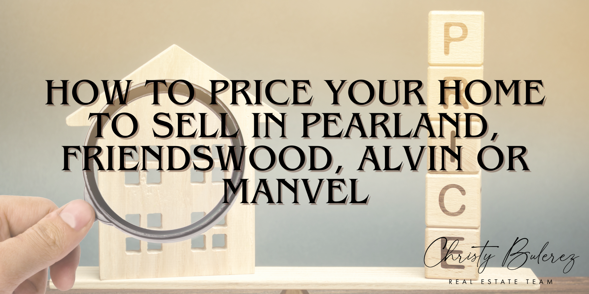 How to Price Your Home to Sell in Pearland, Friendswood, Alvin, or Manvel header image.