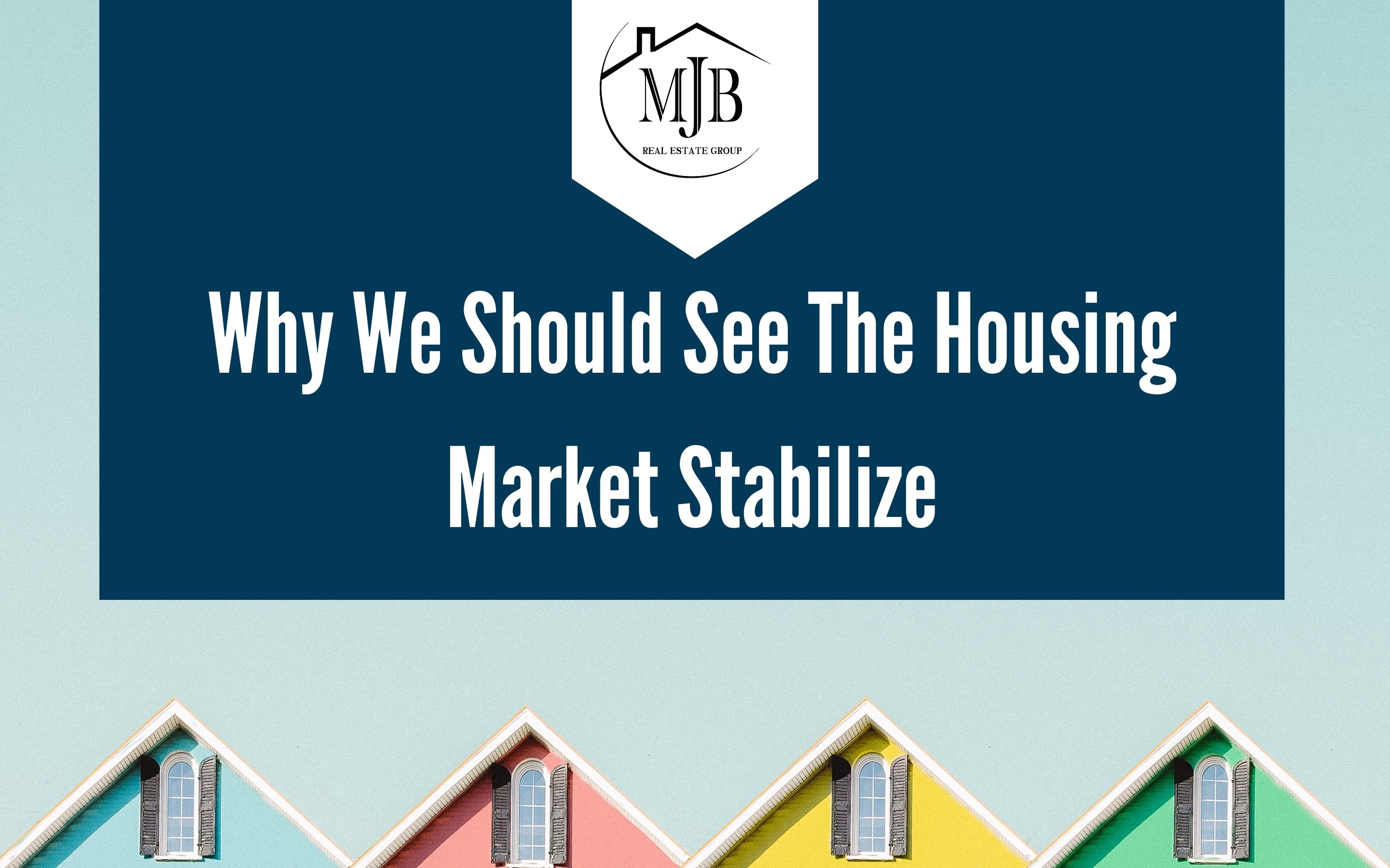Why We Should See The Housing Market Stabilize header image.