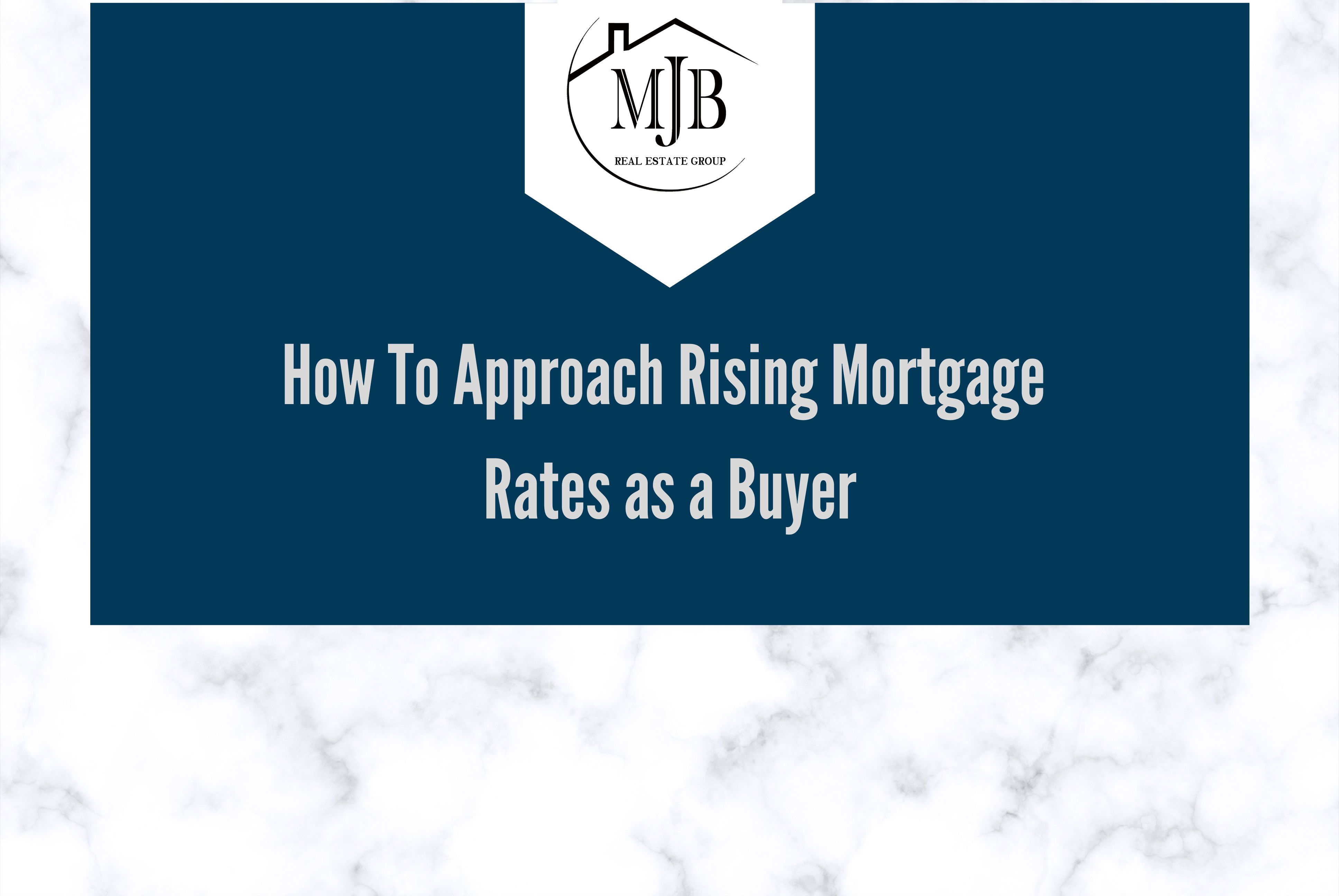 How To Approach Rising Mortgage Rates as a Buyer header image.