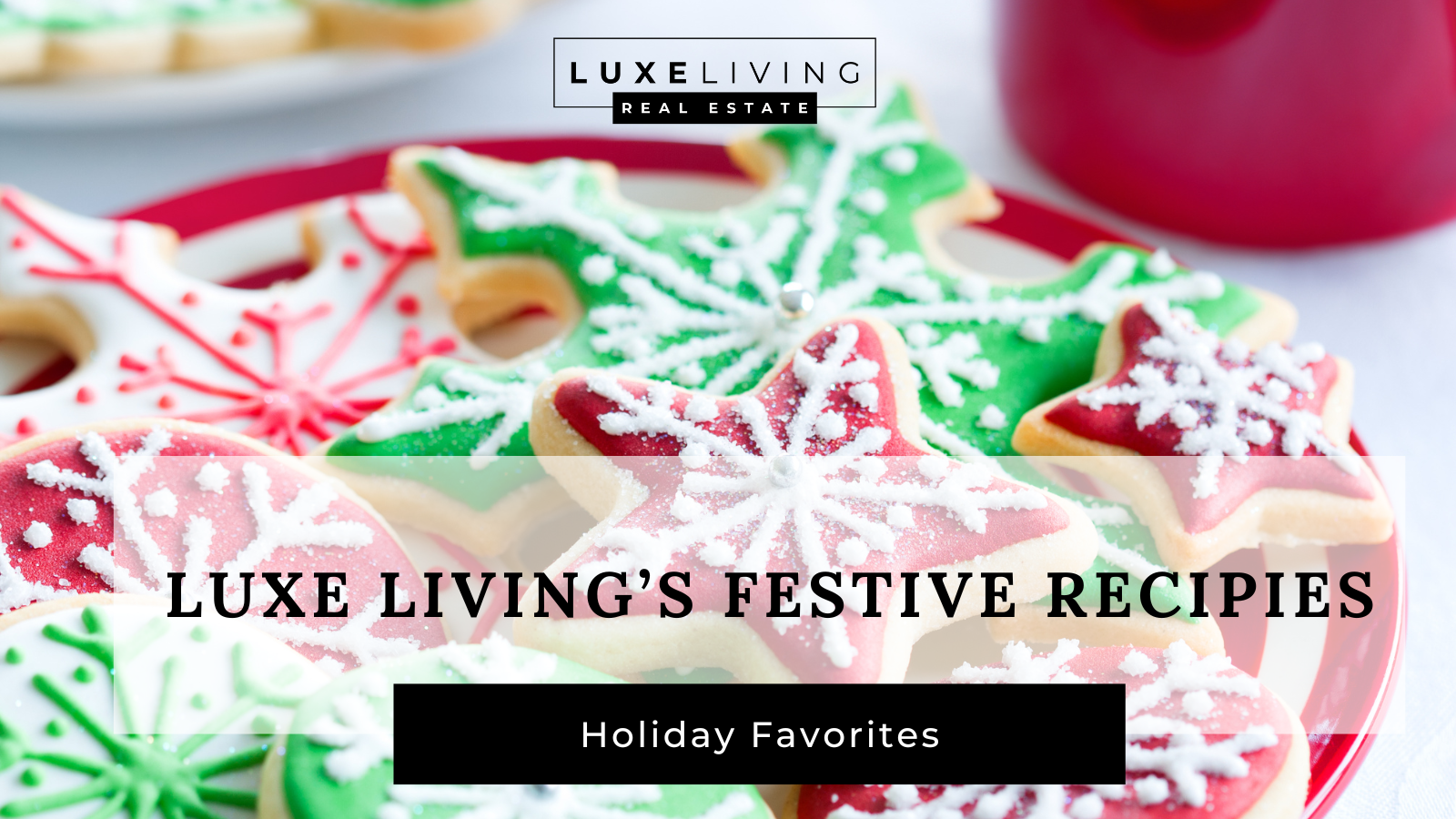 Home for the Holidays: Luxe Living's Favorite Festive Recipes header image.