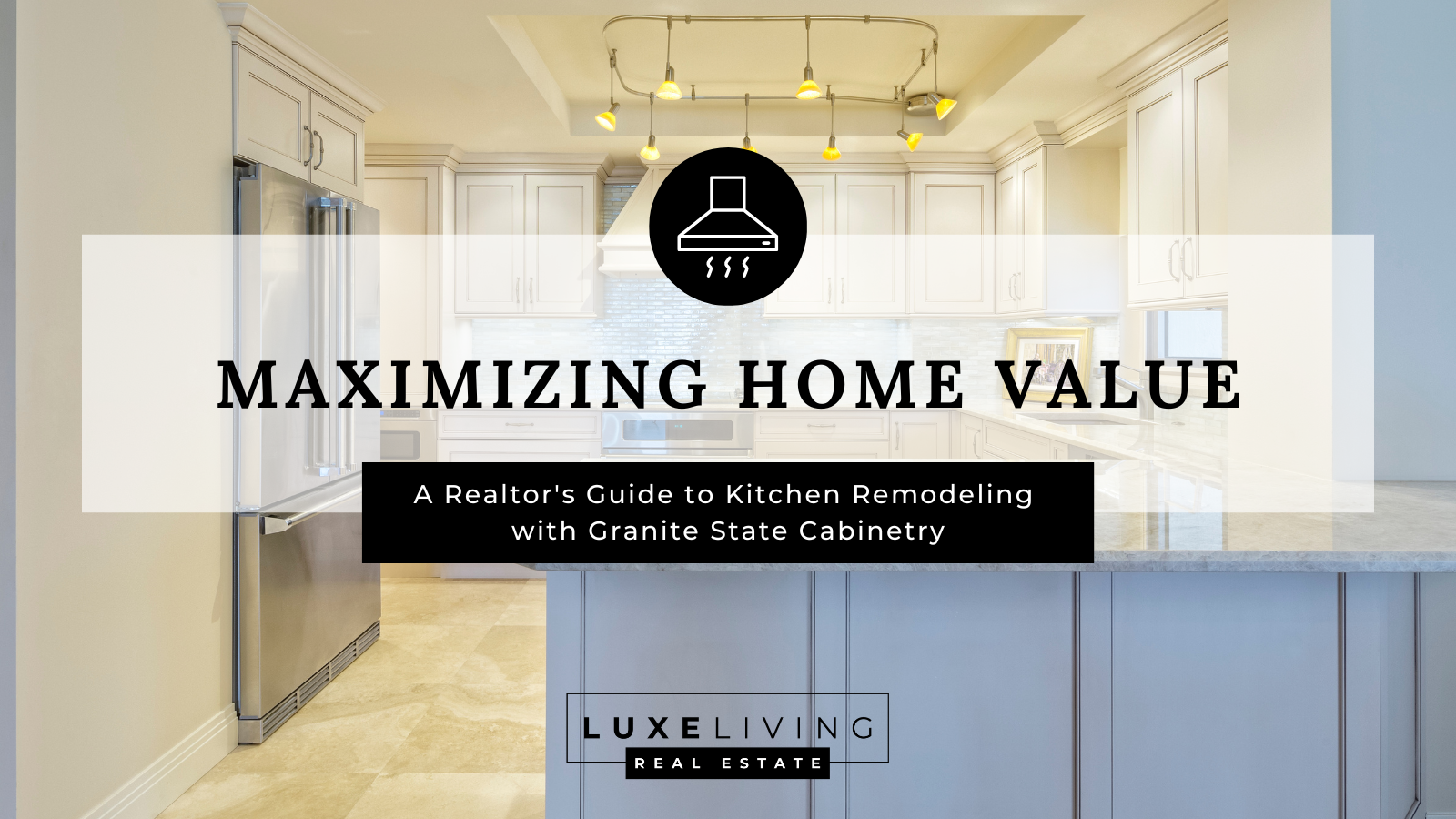Maximizing Home Value: A Realtor's Guide to Kitchen Remodeling with Granite State Cabinetry header image.