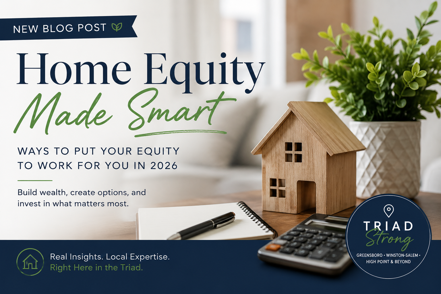 How Homeowners in the Triad Can Use Their Equity Wisely in 2026 header image.