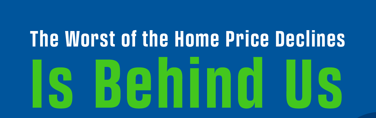 The Worst of the Home Price Declines Is Behind Us [INFOGRAPHIC] header image.