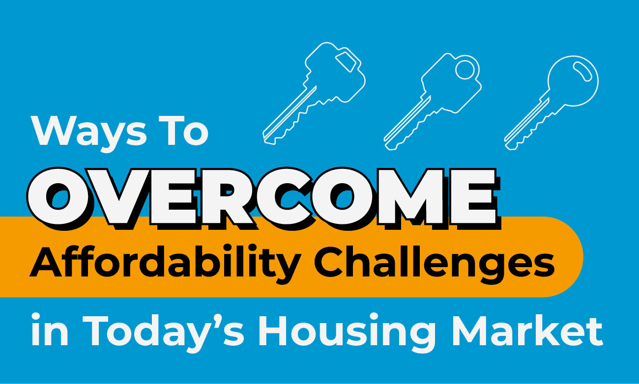Ways To Overcome Affordability Challenges in Today’s Housing Market [INFOGRAPHIC] header image.