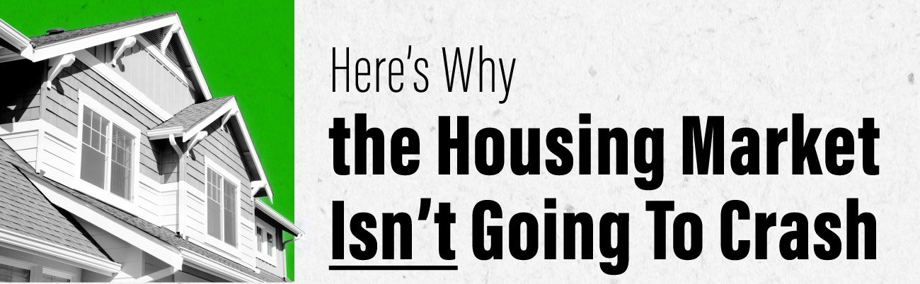 Here’s Why the Housing Market Isn’t Going To Crash [INFOGRAPHIC] header image.
