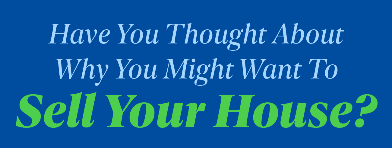 Have You Thought About Why You Might Want To Sell Your House? [INFOGRAPHIC] header image.