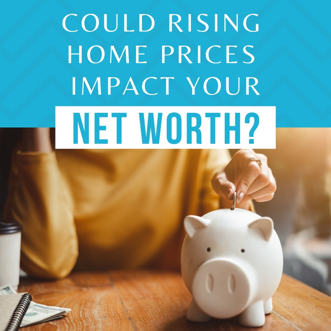Could Rising Home Prices Impact Your Net Worth? header image.