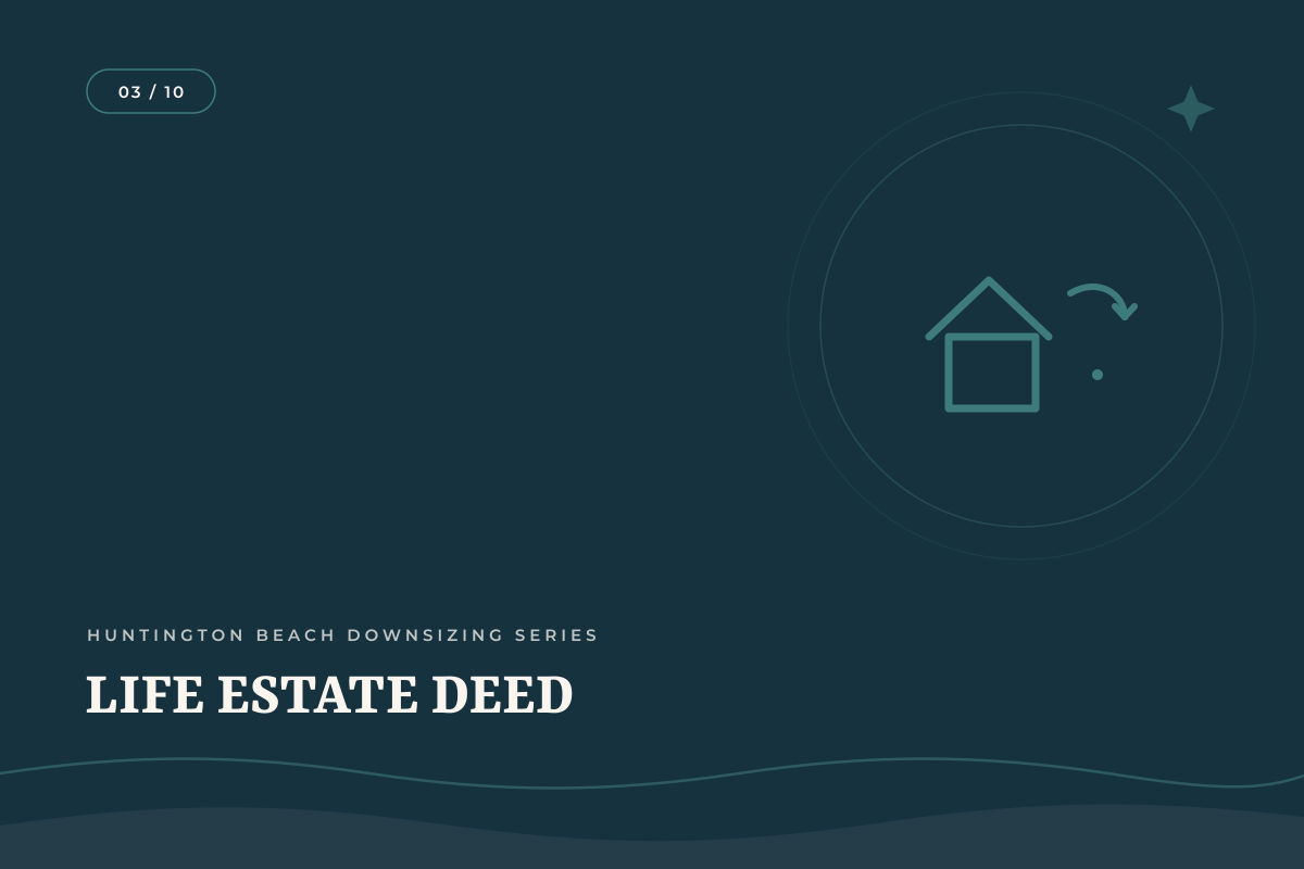 What Is a Life Estate Deed and Should I Use One for My Huntington Beach Home? header image.
