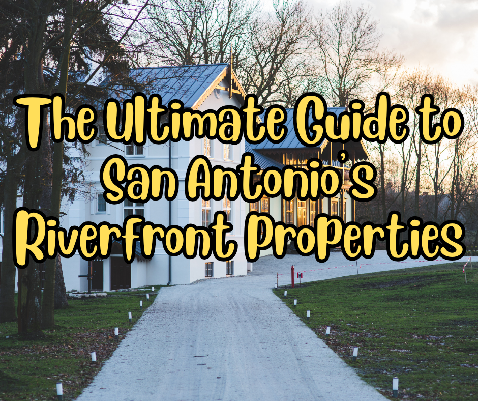 The Ultimate Guide to San Antonio’s Riverfront Properties header image.