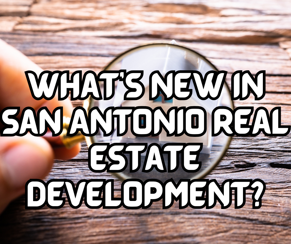 What’s New in San Antonio Real Estate Development? header image.
